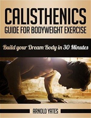 CALISTHENICS GUIDE FOR BODYWEIGHT EXERCISE. Fitness - Ασκήσεις φυσικής κατάστασης -