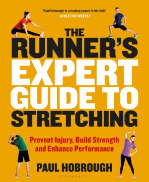The Runner's Expert Guide to Stretching: Prevent Injury, Build Strength and Enhance