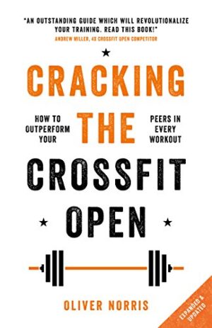 Cracking the CrossFit Open: How to Outperform Your Peers in Every Workout