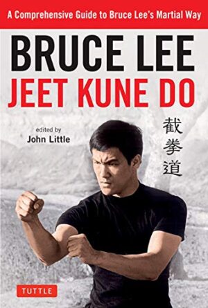 Bruce Lee Jeet Kune Do A Comprehensive Guide to Bruce Lee s Martial Way: A Comprehensive Guide to Bruce Lee's Martial Way